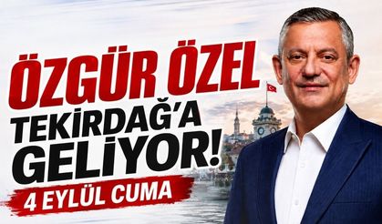 Özgür Özel 4 Eylül’de Tekirdağ’a geliyor
