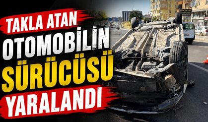 Takla atan otomobilin sürücüsü yaralandı