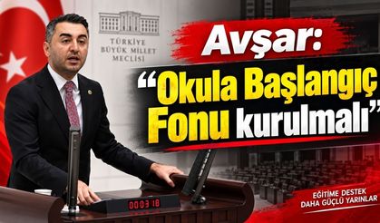 Avşar: Okula Başlangıç Fonu kurulmalı