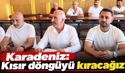 Karadeniz: Kısır döngüyü kıracağız