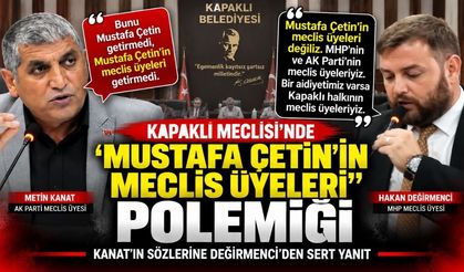 Mecliste “Mustafa Çetin’in meclis üyeleri” polemiği