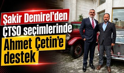 Şakir Demirel’den ÇTSO seçimlerinde Ahmet Çetin’e destek