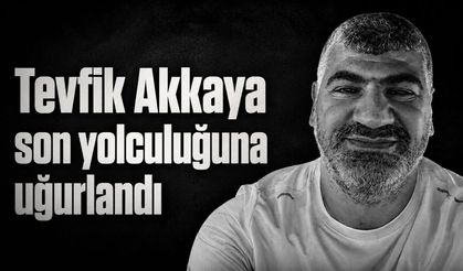 Tevfik Akkaya son yolculuğuna uğurlandı