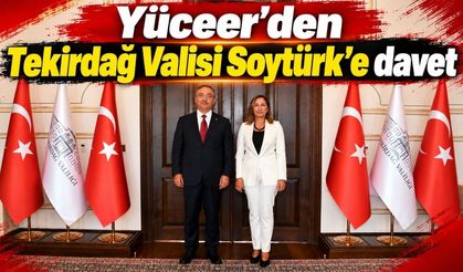 Yüceer’den Tekirdağ Valisi Soytürk'e davet
