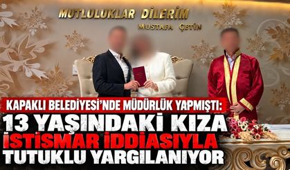 Eski müdür 13 yaşındaki kız çocuğuna istismardan yargılanıyor