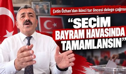Özhan: Seçim bayram havasında tamamlansın