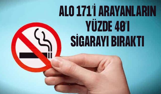 “Alo 171’i arayanların yüzde 40’ı sigarayı bıraktı”