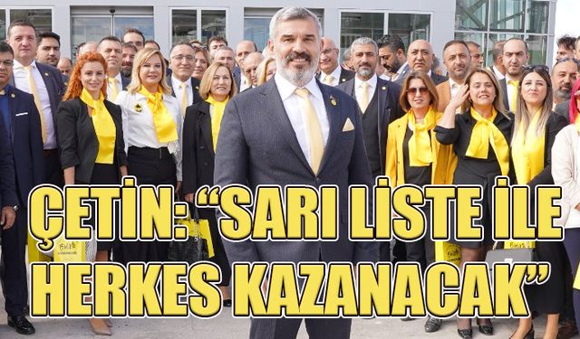 Ahmet Çetin: Sarı liste ile herkes kazanacak