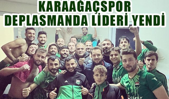 Karaağaçspor deplasmanda lideri devirdi