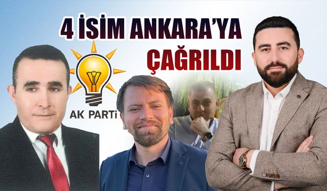 AK Parti İlçe Başkanlığı için 4 isim Ankara’ya çağrıldı