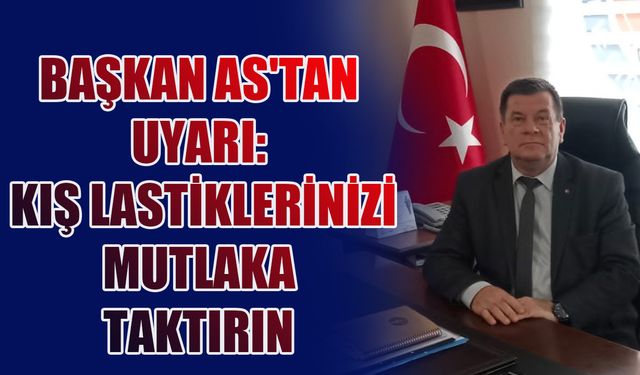 Başkan As'tan uyarı: Kış lastiklerinizi mutlaka taktırın