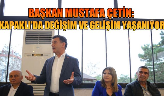 Başkan Çetin: Kapaklı'da değişim ve gelişim yaşanıyor