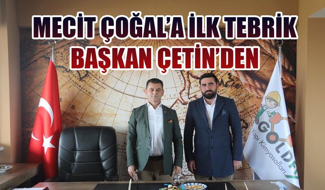 Başkan Çetin Çoğal'ı tebrik etti