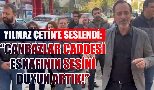 CHP'li Yılmaz: Canbazlar Caddesi esnafının sesini duyun artık