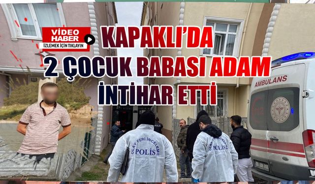 Kapaklı’da 2 çocuk babası adam intihar etti