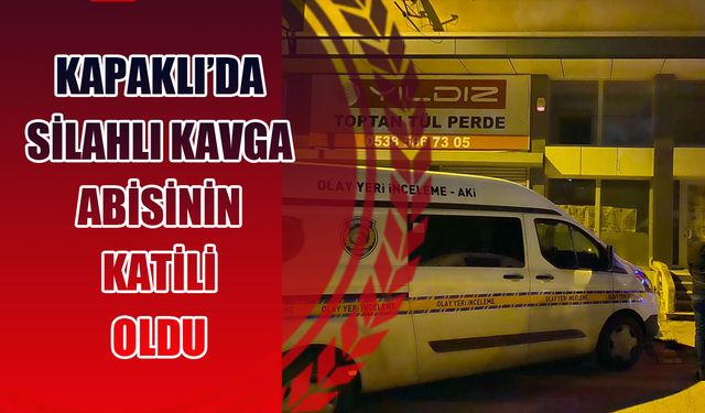 Kapaklı’da abi-kardeş arasındaki kavgada kan aktı: 1 ölü