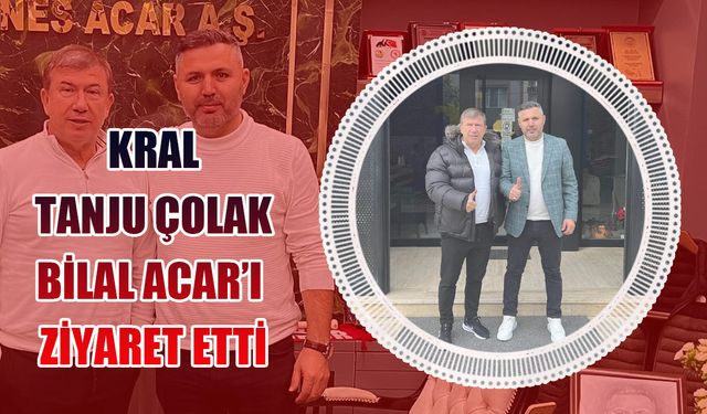 Kral Tanju Çolak'tan Bilal Acar'a ziyaret