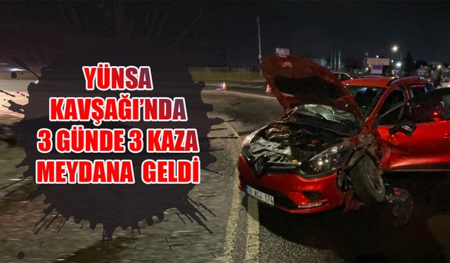 Yünsa Kavşağı’nda 3 günde 3 kaza meydana geldi