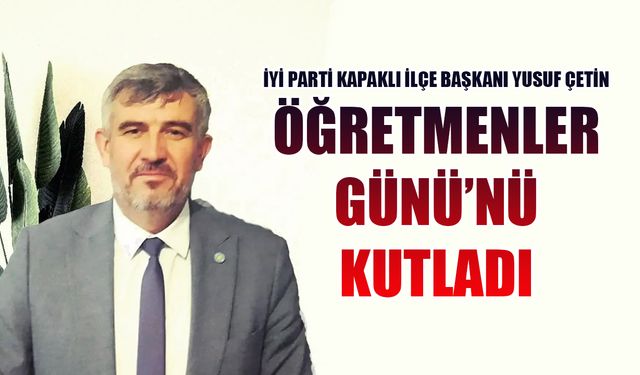 Yusuf Çetin Öğretmenler Günü'nü kutladı