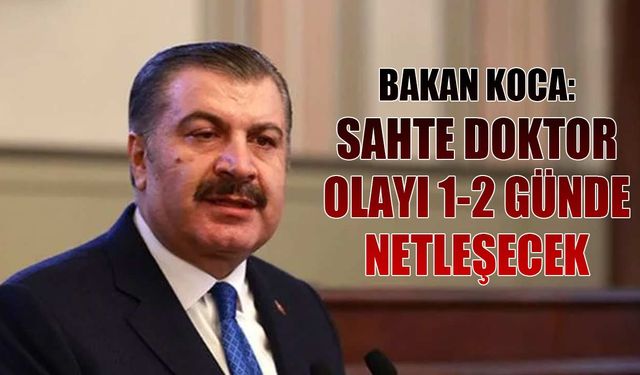 Bakan Koca: Sahte doktor olayı 1-2 günde netleşecek