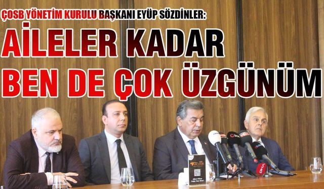 Sözdinler: Aileler kadar ben de çok üzgünüm