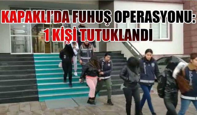 Kapaklı'da fuhuş operasyonu: 1 kişi tutuklandı