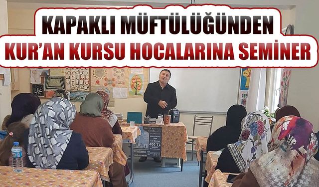 Kapaklı Müftülüğü Kur'an kursu hocalarına yönelik seminer düzenledi