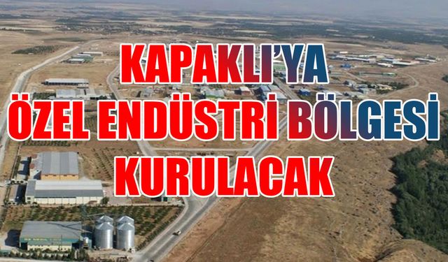 Kapaklı'ya Özel Endüstri Bölgesi kurulacak