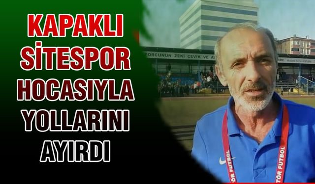 Kapaklı Sitespor, Uncuoğlu ile yollarını ayırdı!