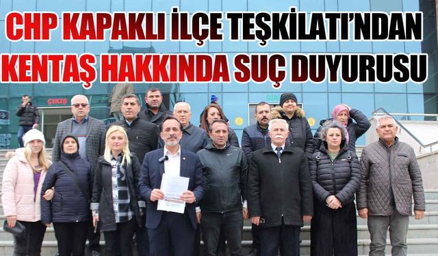 CHP'den KENTAŞ hakkında suç duyurusu