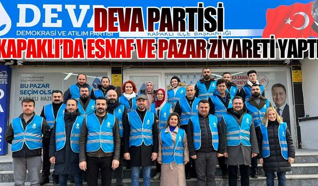 DEVA Partisi Kapaklı'da esnaf ve pazar ziyareti yaptı