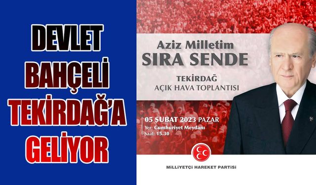 Devlet Bahçeli Tekirdağ'a geliyor