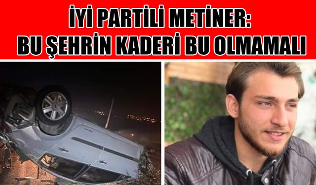 İYİ Partili Metiner: Bu şehrin kaderi bu olmamalı