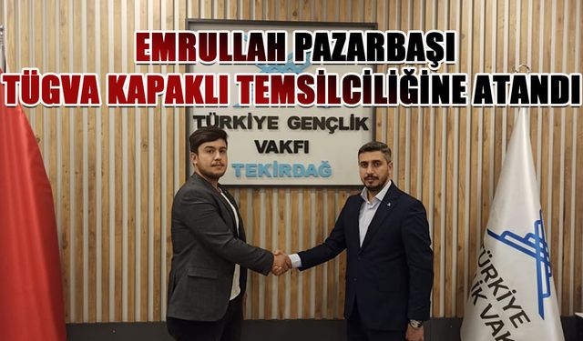 Emrullah Pazarbaşı TÜGVA Kapaklı Temsilciliğine atandı