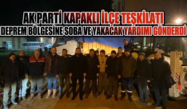 AK Parti Kapaklı İlçe Teşkilatı deprem bölgesine soba ve yakacak yardımı gönderdi