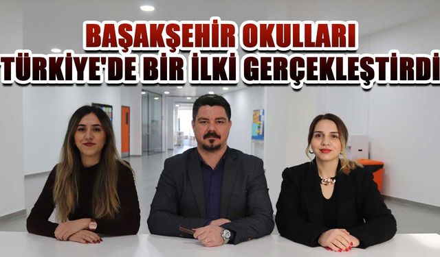 Başakşehir Okulları Türkiye'de bir ilki gerçekleştirdi