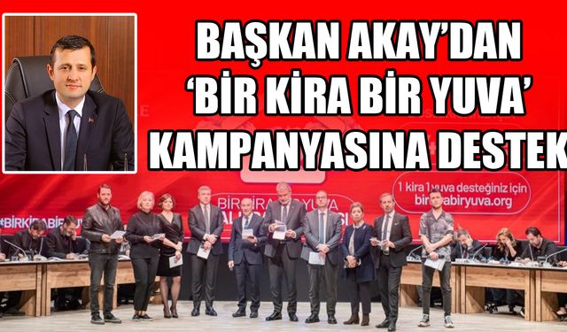 Başkan Akay’dan 'Bir Kira Bir Yuva' kampanyasına destek