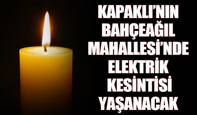 Kapaklı Bahçeağıl Mahallesi’nde elektrik kesintisi yaşanacak