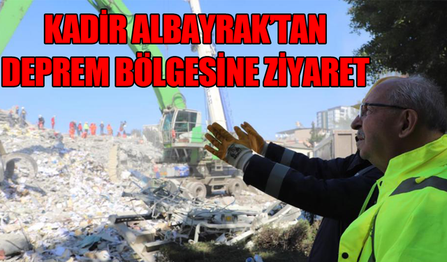 Kadir Albayrak’tan deprem bölgesine ziyaret