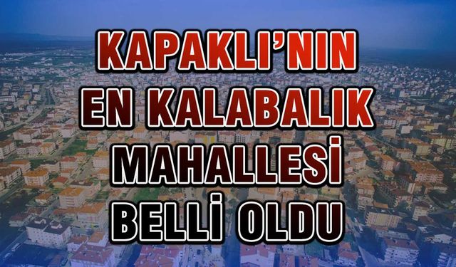 Kapaklı’nın en kalabalık mahallesi belli oldu