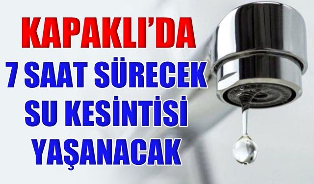 Kapaklı’da 7 saat sürecek su kesintisi yaşanacak