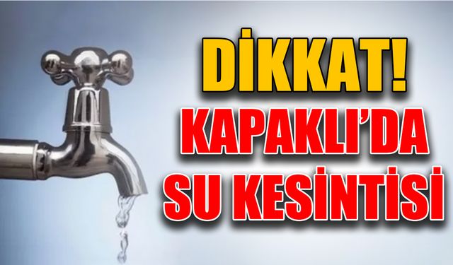 Kapaklı’da 2 mahallede su kesintisi yaşanacak