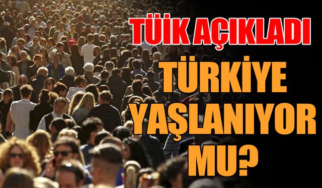 Türkiye’nin yeni nüfusu açıklandı