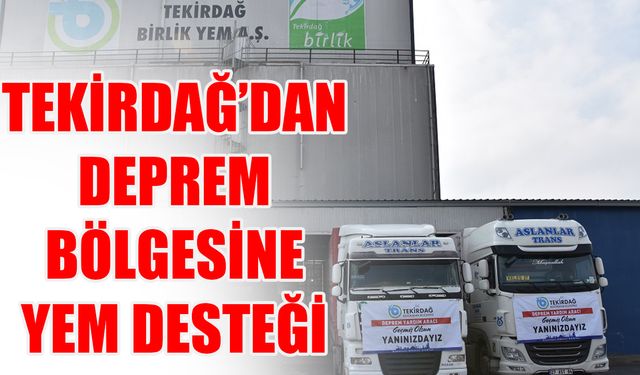 Tekirdağ’dan deprem bölgesine yem desteği