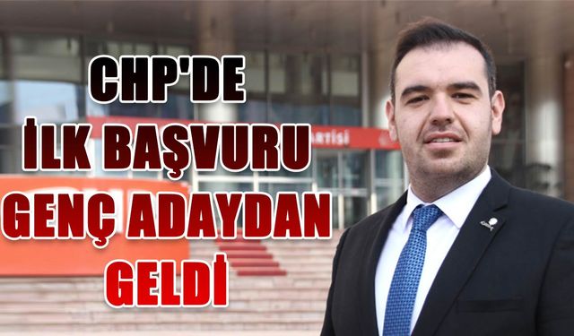 CHP'de ilk başvuru genç adaydan geldi