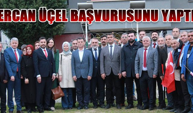 Ercan Üçel, milletvekilliği için aday adaylığı başvurusunda bulundu