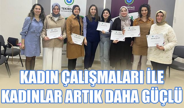 Kadın çalışmaları ile kadınlar artık daha güçlü