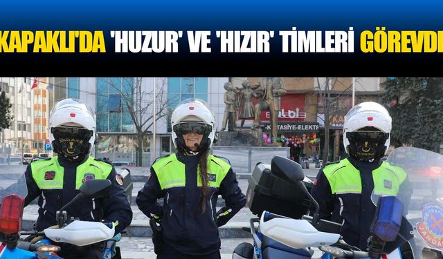 Kapaklı'da 'Huzur' ve 'Hızır' timleri görevde