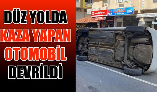 Düz yolda kaza yapan otomobil devrildi