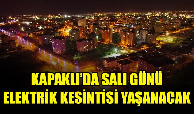 Kapaklı’da salı günü elektrik kesintisi yaşanacak